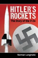 Hitler's Rockets: the Story of the V-2s - Norman Longmate