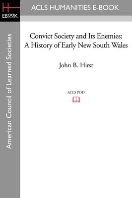 Convict Society and Its Enemies - John B Hirst