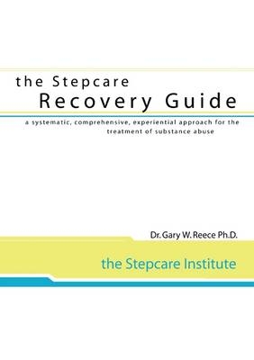 Stepcare Recovery Guide - Gary W. Reece
