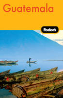 Fodor's Guatemala -  Fodor Travel Publications