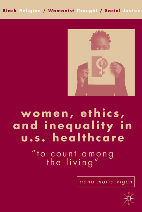 Women, Ethics, and Inequality in U.S. Healthcare - A. Vigen