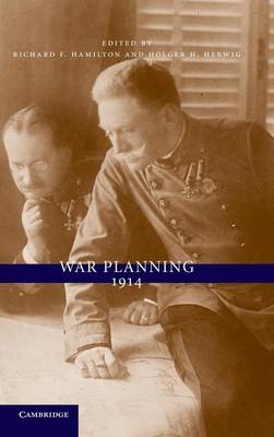 War Planning 1914 - Richard F. Hamilton; Holger H. Herwig