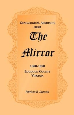 Genealogical Abstracts from the Mirror, 1880-1890, Loudoun County, Virginia - Patricia B Duncan