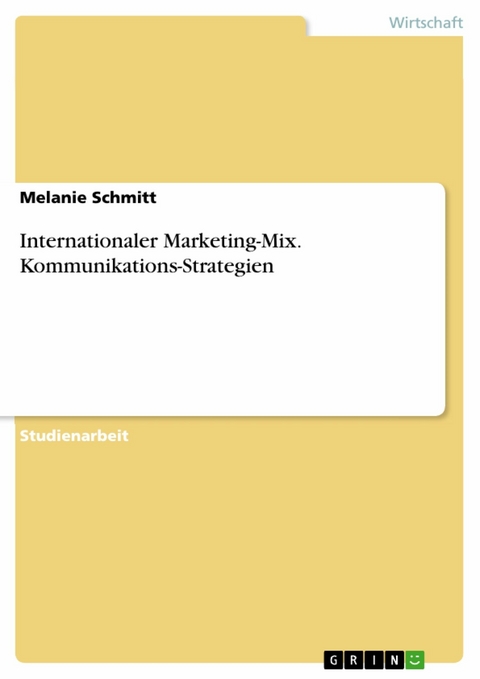 Internationaler Marketing-Mix. Kommunikations-Strategien - Melanie Schmitt