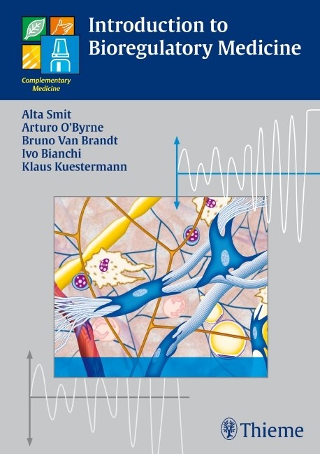 Introduction to Bioregulatory Medicine - Alta Smit, Arturo O'Byrne, Ivo Bianchi, Klaus Küstermann