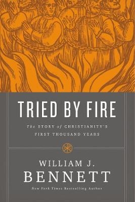 Tried by Fire -  William J. Bennett