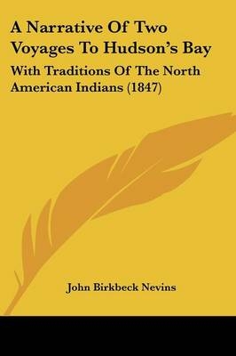 A Narrative Of Two Voyages To Hudson's Bay - John Birkbeck Nevins