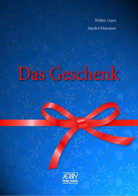 Das Geschenk. - Walter Gunz, Sandra Maxeiner