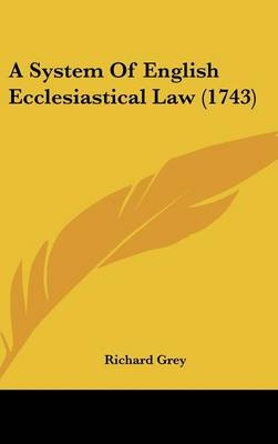 A System of English Ecclesiastical Law (1743) - Richard Grey