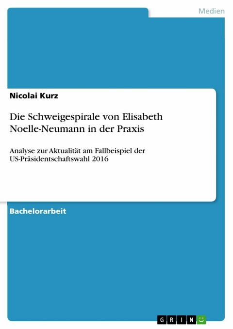 Die Schweigespirale von Elisabeth Noelle-Neumann in der Praxis - Nicolai Kurz