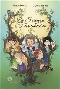 La scienza favolosa​ - Marco Bennici, Giorgia Staiano