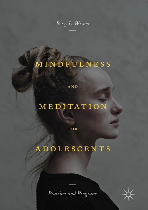 Mindfulness and Meditation for Adolescents -  Betsy L. Wisner
