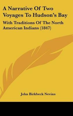 A Narrative Of Two Voyages To Hudson's Bay - John Birkbeck Nevins