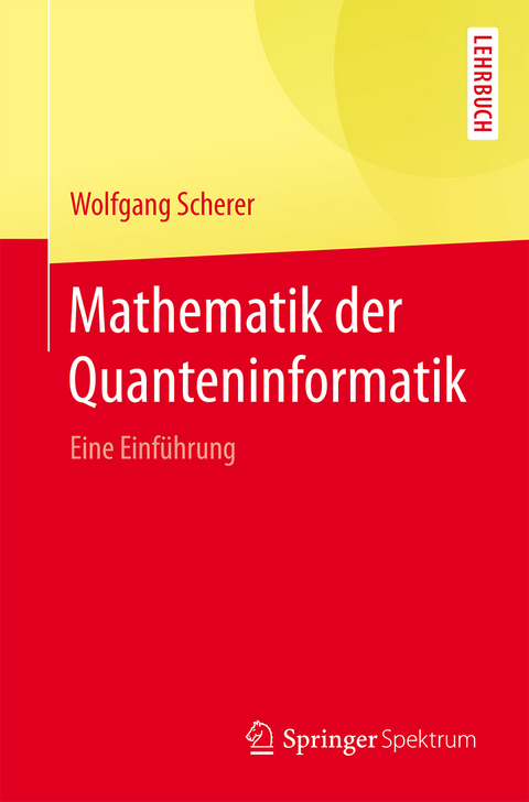 Mathematik der Quanteninformatik - Wolfgang Scherer