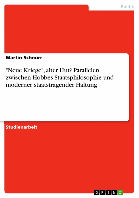 "Neue Kriege", alter Hut? Parallelen zwischen Hobbes Staatsphilosophie und moderner staatstragender Haltung - Martin Schnorr