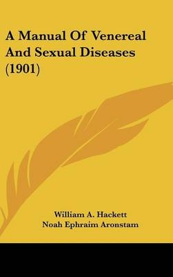 A Manual Of Venereal And Sexual Diseases (1901) - William A Hackett, Noah Ephraim Aronstam