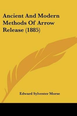 Ancient And Modern Methods Of Arrow Release (1885) - Edward Sylvester Morse