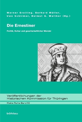 Die Ernestiner - Werner Greiling; Gerhard Müller; Uwe Schirmer; Helmut G. Walther