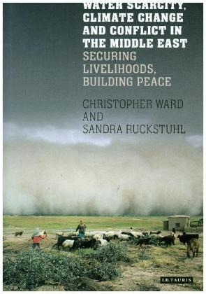 Water Scarcity, Climate Change and Conflict in the Middle East -  Sandra Ruckstuhl,  Christopher Ward