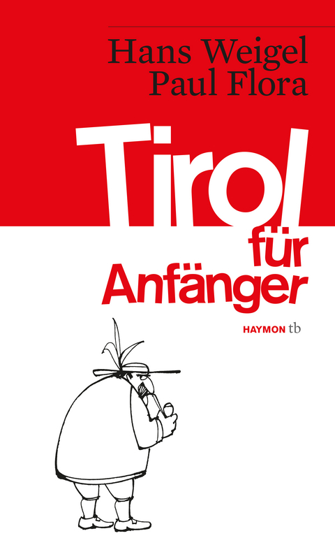 Tirol für Anfänger - Hans Weigel, Paul Flora