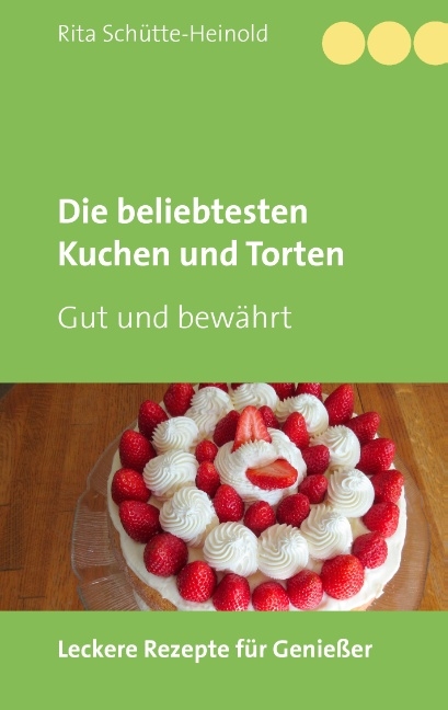 Die beliebtesten Kuchen und Torten - Rita Schütte-Heinold