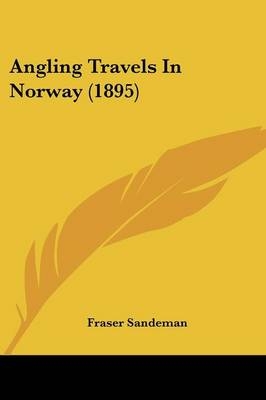 Angling Travels In Norway (1895) - Fraser Sandeman