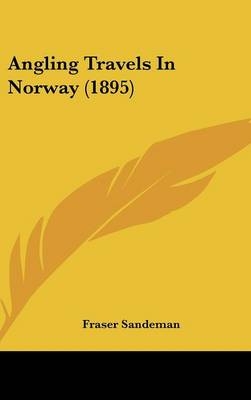 Angling Travels In Norway (1895) - Fraser Sandeman