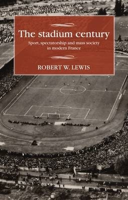 The Stadium Century -  Robert W. Lewis
