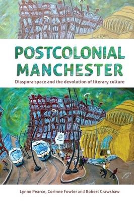 Postcolonial Manchester -  Lynne Pearce