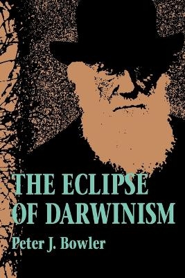 The Eclipse of Darwinism - Peter J. Bowler