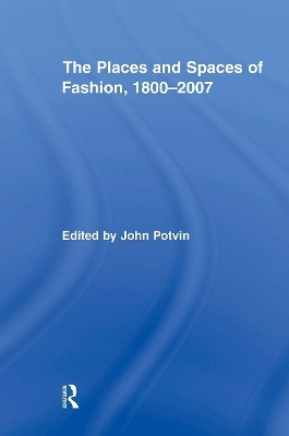 The Places and Spaces of Fashion, 1800-2007 - 