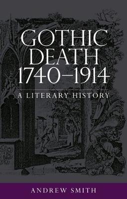 Gothic Death 1740-1914 -  Andrew Smith