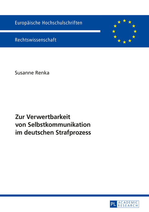 Zur Verwertbarkeit von Selbstkommunikation im deutschen Strafprozess - Susanne Renka