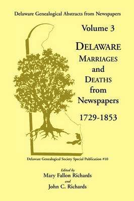 Delaware Genealogical Abstracts from Newspapers. Volume 3 - Mary Fallon Richards, John C Richards