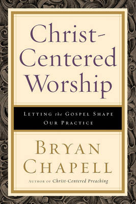 Christ-centered Worship - Bryan Chapell