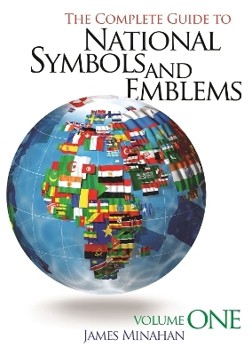 The Complete Guide to National Symbols and Emblems - James B. Minahan