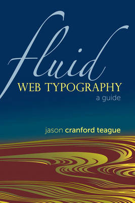 Fluid Web Typography - Jason Cranford Teague