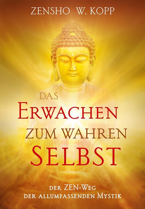 Das Erwachen zum wahren Selbst - Zensho W. Kopp