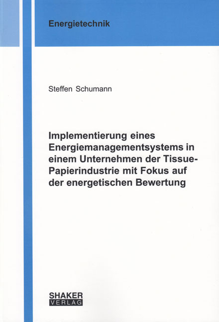 Implementierung eines Energiemanagementsystems in einem Unternehmen der Tissue-Papierindustrie mit Fokus auf der energetischen Bewertung - Steffen Schumann