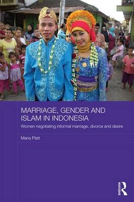 Marriage, Gender and Islam in Indonesia -  Maria Platt