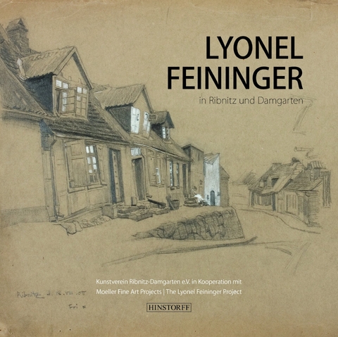 Lyonel Feininger in Ribnitz und Damgarten - Thomas Fehling, Dr. Dietlinde Hamburger, Dr. Ulrich Luckhardt