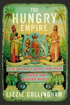 Hungry Empire -  Lizzie Collingham