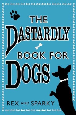 The Dastardly Book for Dogs -  Rex,  Sparky