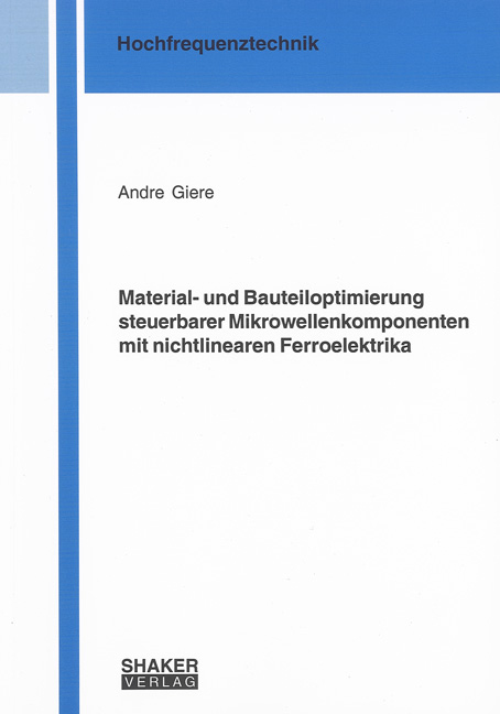 Material- und Bauteiloptimierung steuerbarer Mikrowellenkomponenten mit nichtlinearen Ferroelektrika - Andre Giere