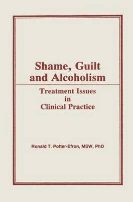 Shame, Guilt, and Alcoholism - Bethesda Bruce (The CDM Group  MD  USA) Carruth, Wisconsin Ron (in private practice  USA) Potter-Efron