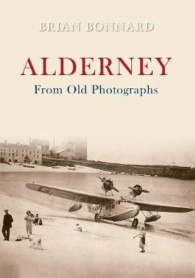 Alderney From Old Photographs - Brian Bonnard