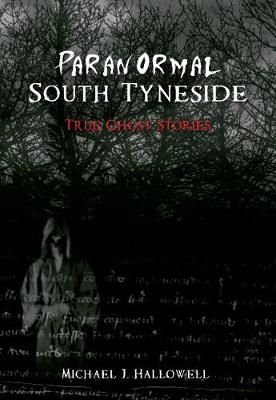 Paranormal South Tyneside - Michael J. Hallowell