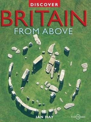 Discover Britain from Above - Ian Hay, Graham Pritchard