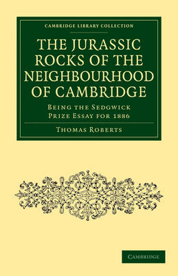 The Jurassic Rocks of the Neighbourhood of Cambridge - Thomas Roberts