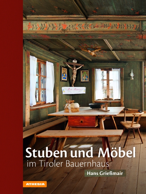 Stuben und Möbel im Tiroler Bauernhaus - Hans Grießmair